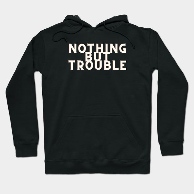 white Nothing But Trouble Hoodie by Just In Tee Shirts